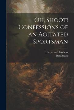 Oh, Shoot! Confessions of an Agitated Sportsman
