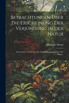 Coperta cărții Betrachtungen über die Erscheinung der Verjüngung in der Natur: Insbesondere in der Lebens- und Bildungsgeschichte der Pflanze.