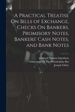 A Practical Treatise On Bills of Exchange, Checks On Bankers, Promisory Notes, Bankers' Cash Notes, and Bank Notes