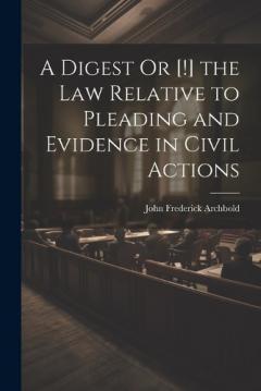 Coperta cărții A Digest Or [!] the Law Relative to Pleading and Evidence in Civil Actions