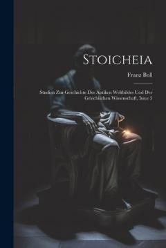 Coperta cărții Stoicheia: Studien Zur Geschichte Des Antiken Weltbildes Und Der Griechischen Wissenschaft, Issue 5