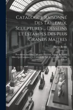 Coperta cărții Catalogue Raisonné Des Tableaux, Sculptures ... Desseins Et Estampes Des Plus Grands Maitres: Porcelaines Anciennes, Meubles Precieux, Bijoux, Et Autres Effets Qui Composent Le Cabinet De Feu Monsieur Le Duc De Tallard