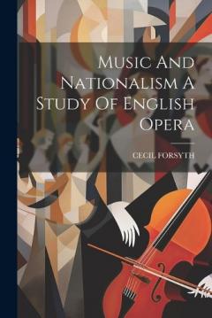 Coperta cărții Music And Nationalism A Study Of English Opera