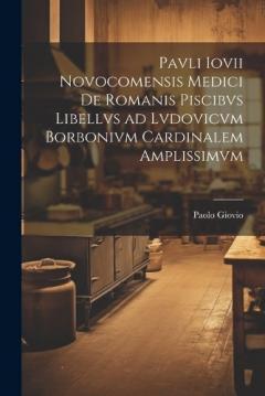 Coperta cărții Pavli Iovii Novocomensis medici De Romanis piscibvs libellvs ad Lvdovicvm Borbonivm cardinalem amplissimvm