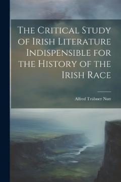 Coperta cărții The Critical Study of Irish Literature Indispensible for the History of the Irish Race