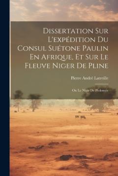 Coperta cărții Dissertation Sur L'expédition Du Consul Suétone Paulin En Afrique, Et Sur Le Fleuve Niger De Pline: Ou Le Nigir De Ptolomée