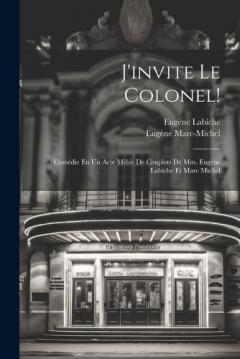 Coperta cărții J'invite Le Colonel!: Comédie En Un Acte Mêlée De Couplets De Mm. Eugène Labiche Et Marc Michel