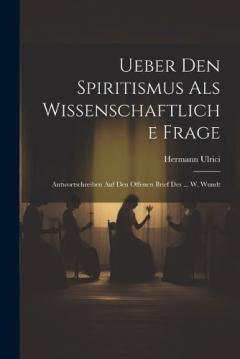 Coperta cărții Ueber Den Spiritismus Als Wissenschaftliche Frage: Antwortschreiben Auf Den Offenen Brief Des ... W. Wundt