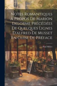 Coperta cărții Notes Romantiques À Propos De Marion Delorme Précédées De Quelques Lignes D'alfred De Musset En Guise De Préface
