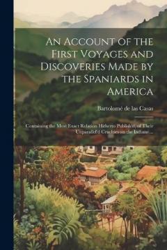 Coperta cărții An Account of the First Voyages and Discoveries Made by the Spaniards in America: Containing the Most Exact Relation Hitherto Publish'd, of Their Unparallel'd Cruelties on the Indians ...