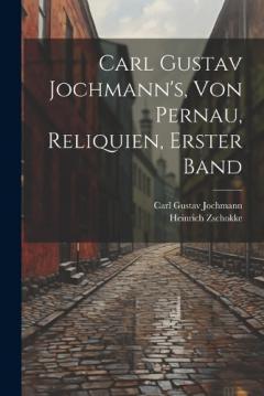 Carl Gustav Jochmann's, von Pernau, Reliquien, Erster Band