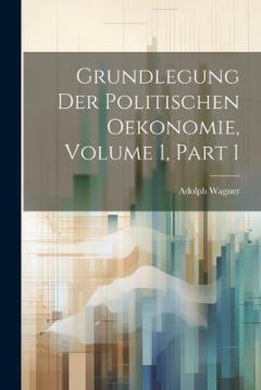 Grundlegung Der Politischen Oekonomie, Volume 1, part 1