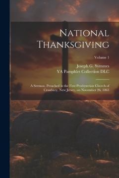 National Thanksgiving: A Sermon, Preached in the First Presbyterian Church of Cranbury, New Jersey, on November 26, 1863; Volume 1
