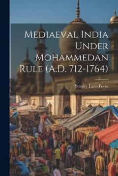 Mediaeval India Under Mohammedan Rule (A.D. 712-1764)
