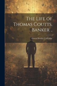 The Life of Thomas Coutts, Banker ..