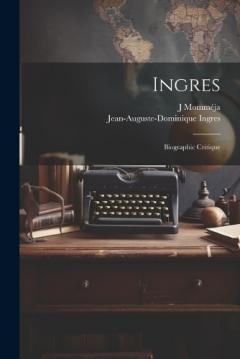 Coperta cărții Ingres: Biographic critique