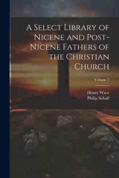 Coperta cărții A Select Library of Nicene and Post-Nicene Fathers of the Christian Church; Volume 7