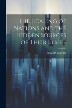 The Healing of Nations and the Hidden Sources of Their Strife