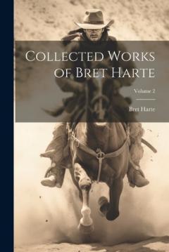 Collected Works of Bret Harte; Volume 2