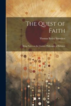The Quest of Faith: Being Notes on the Current Philosophy of Religion