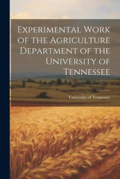 Experimental Work of the Agriculture Department of the University of Tennessee