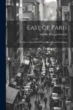 East of Paris: Sketches in the Gâtinais, Bourbonnais, and Champagne