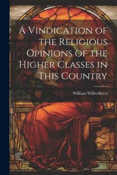 Coperta cărții A Vindication of the Religious Opinions of the Higher Classes in This Country