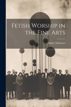 Coperta cărții Fetish Worship in the Fine Arts