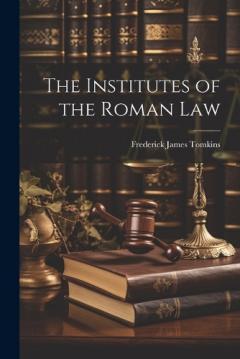 The Institutes of the Roman Law