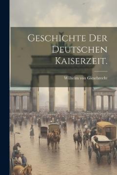 Geschichte der deutschen Kaiserzeit.
