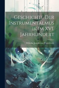 Coperta cărții Geschichte der Instrumentalmusik im XVI. Jahrhundert