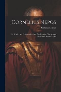 Coperta cărții Cornelius Nepos: Für Schüler mit Erläuternden und Eine Richtige Übersetzung Fördernden Anmerkungen