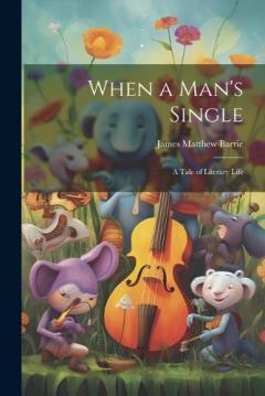 When a Man's Single: A Tale of Literary Life
