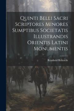 Coperta cărții Quinti Belli Sacri Scriptores Minores Sumptibus Societatis Illustrandis Orientis Latini Monumentis