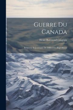 Coperta cărții Guerre du Canada: Relations et Journaux de Différentes Expéditions