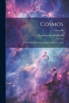 Cosmos: A Sketch of a Physical Description of the Universe; Volume III