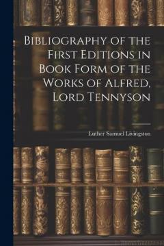Coperta cărții Bibliography of the First Editions in Book Form of the Works of Alfred, Lord Tennyson