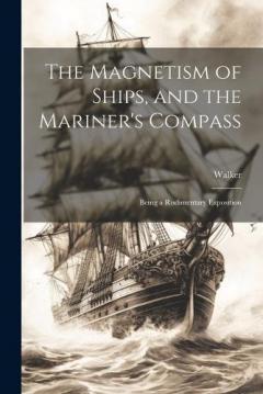 Coperta cărții The Magnetism of Ships, and the Mariner's Compass; Being a Rudimentary Exposition