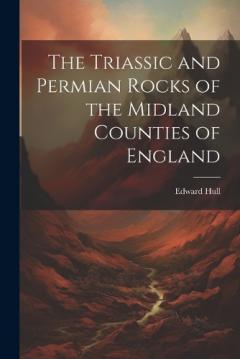 The Triassic and Permian Rocks of the Midland Counties of England