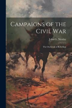 Coperta cărții Campaigns of the Civil War: The Outbreak of Rebellion