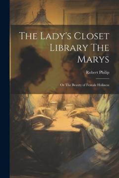 Coperta cărții The Lady's Closet Library The Marys: Or The Beauty of Female Holiness
