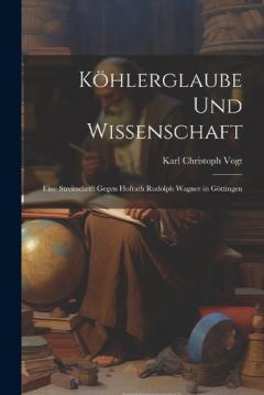 Köhlerglaube und Wissenschaft: Eine Streitschrift Gegen Hofrath Rudolph Wagner in Göttingen