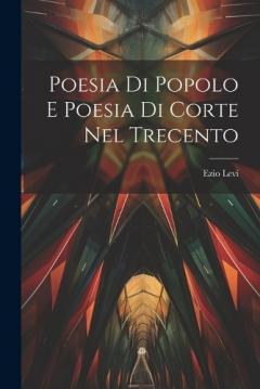 Coperta cărții Poesia di Popolo e Poesia di Corte nel Trecento