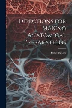 Directions for Making Anatomical Preparations