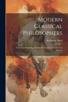 Coperta cărții Modern Classical Philosophers; Selections Illustrating Modern Philosophy From Bruno to Spencer
