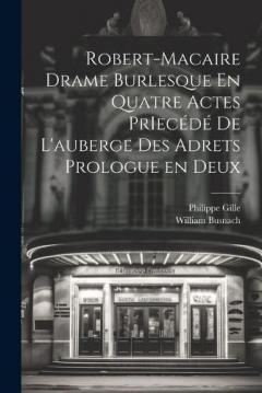 Coperta cărții Robert-Macaire Drame Burlesque En Quatre Actes PrIecédé de L'auberge des Adrets Prologue en Deux