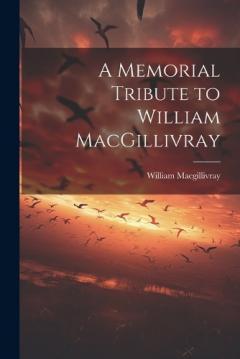 Coperta cărții A Memorial Tribute to William MacGillivray