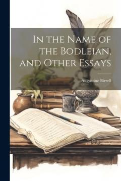 Coperta cărții In the Name of the Bodleian, and Other Essays