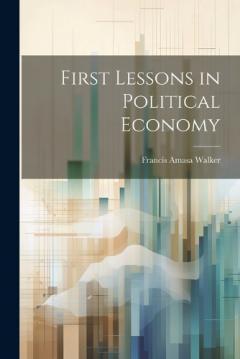 Coperta cărții First Lessons in Political Economy
