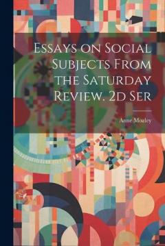 Essays on Social Subjects From the Saturday Review. 2d Ser